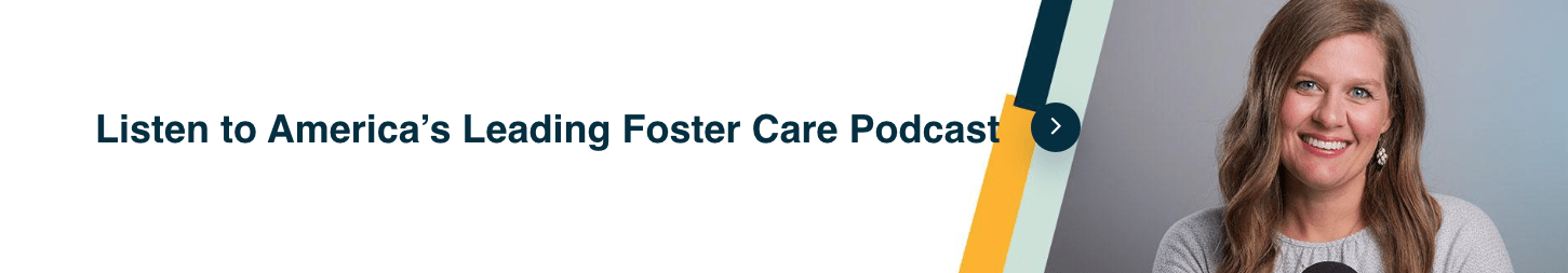 Listen to America's Leading Foster Care Podcast